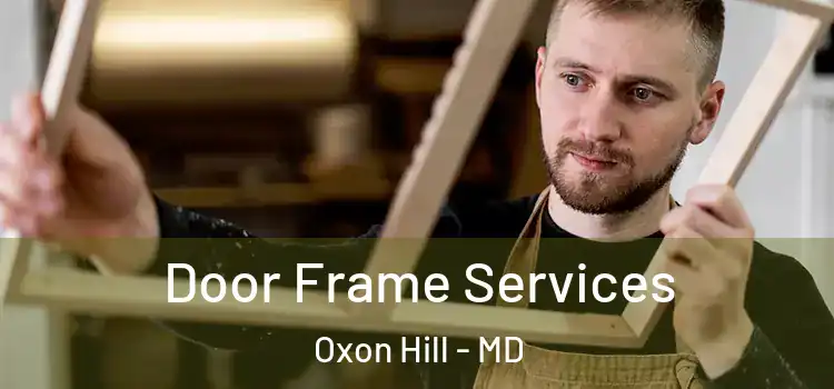 Door Frame Services Oxon Hill - MD