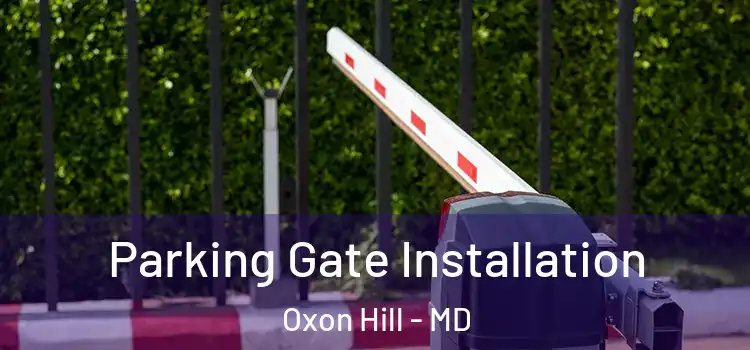 Parking Gate Installation Oxon Hill - MD